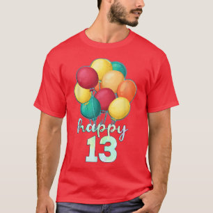 Fun Happy 13 Year Old Colourful Balloons 13th Birt T-Shirt