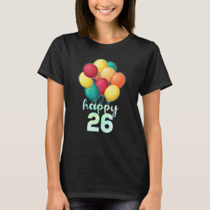 Fun Happy 26 Year Old Colourful Balloons 26th Birt T-Shirt