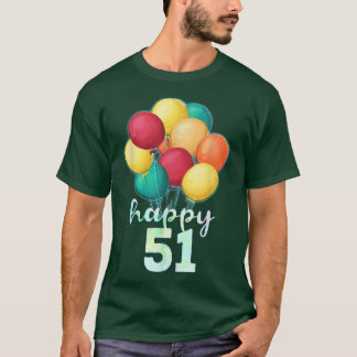 Fun Happy 51 Year Old Colourful Balloons 51st Birt T-Shirt
