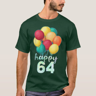 Fun Happy 64 Year Old Colourful Balloons 64th Birt T-Shirt