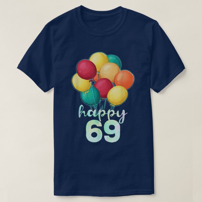 Fun Happy 69 Year Old Colourful Balloons 69th Birt T-Shirt (Design Front)