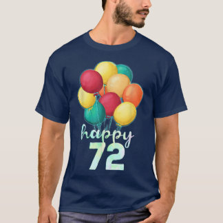 Fun Happy 72 Year Old Colourful Balloons 72nd Birt T-Shirt