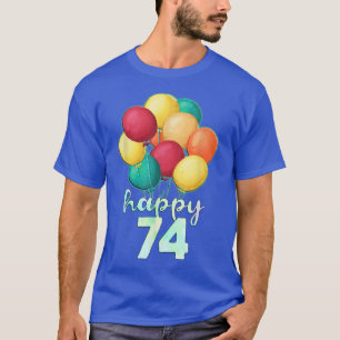 Fun Happy 74 Year Old Colourful Balloons 74th Birt T-Shirt