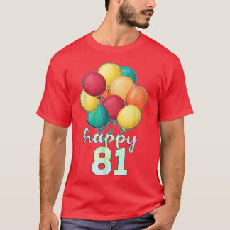 Fun Happy 81 Year Old Colourful Balloons 81st Birt T-Shirt