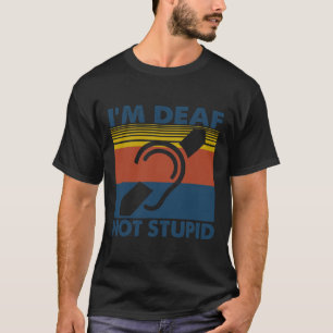 Fun Hearing Impaired ASL Sign Language I'm Deaf No T-Shirt
