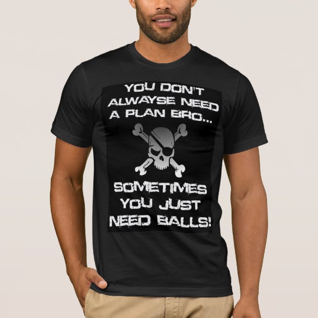 Fun Hey Bro you don't always need a plan T-Shirt (Front)