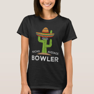 Fun Hilarious Bowler Joke Humour Funny Bowling Say T-Shirt