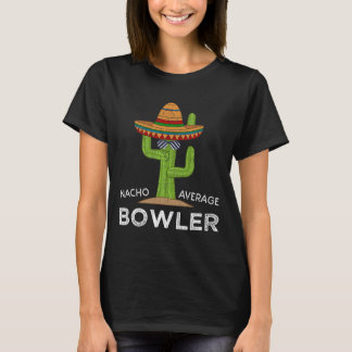 Fun Hilarious Bowler Joke Humour Funny Bowling Say T-Shirt
