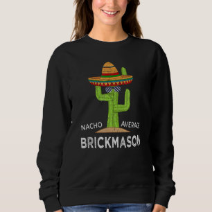 Fun Hilarious Brick Mason Meme Saying Brickmason Sweatshirt