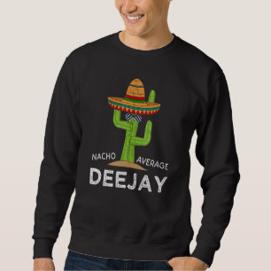 Fun Hilarious Deejay Meme Dj Saying Disc Jockey Sweatshirt