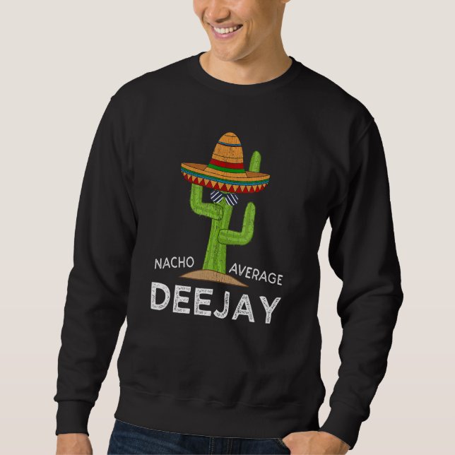 Fun Hilarious Deejay Meme  Dj Saying Disc Jockey Sweatshirt (Front)