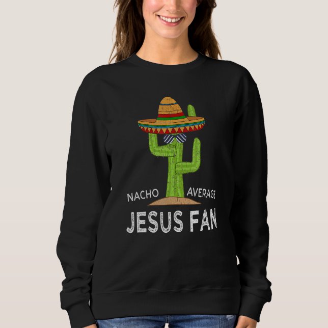 Fun Hilarious Meme Saying Jesus Fan Sweatshirt (Front)
