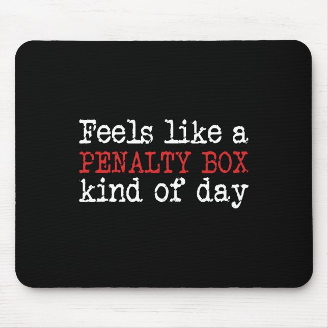 Fun Hockey - Feels Like a Penalty Box Day - Hockey Mouse Pad (Front)