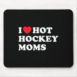 Fun Hockey  I Love Hot Hockey Moms  Mouse Pad