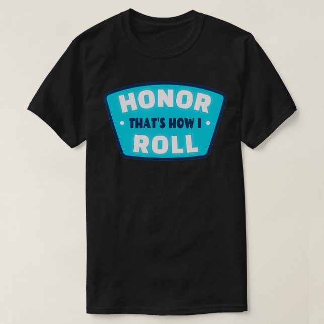 Fun Honour Roll Quote  Student Accomplishment Gift T-Shirt (Design Front)