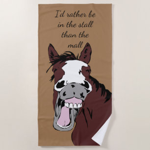 Fun Horse Rather be in Stall than Mall Quote Humou Beach Towel