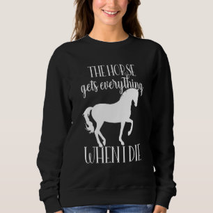 Fun Horse Testaments Quote My Horse Gets Everythi Sweatshirt