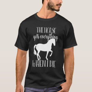 Fun Horse Testaments Quote My Horse Gets Everythi T-Shirt