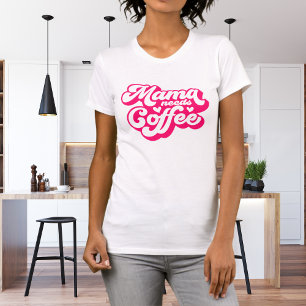 Fun Hot Pink Mama Needs Coffee T-Shirt