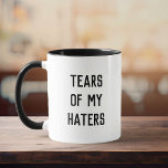 Fun Humour TEARS OF MY HATERS Mug<br><div class="desc">Fun modern typography reads TEARS OF MY HATERS in a minimalist,  cool and trendy black and white design.</div>
