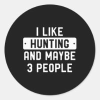 Fun Hunter Gift I Like Hunting And Maybe 3 People