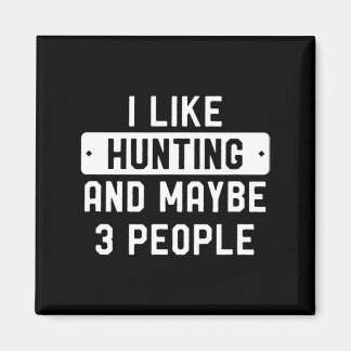 Fun Hunter Gift I Like Hunting And Maybe 3 People  Magnet