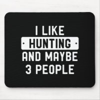 Fun Hunter Gift I Like Hunting And Maybe 3 People 