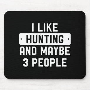 Fun Hunter Gift I Like Hunting And Maybe 3 People  Mouse Pad