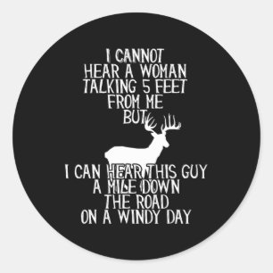 Fun Hunting  For Hunters Who Have Selective Hearin Classic Round Sticker