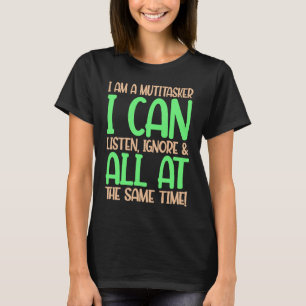 Fun  I am a multitasker I can listen and forget  2 T-Shirt