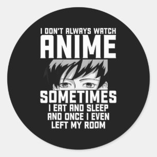 Fun I Don't Always Watch Anime Anime Gift For Tee Classic Round Sticker