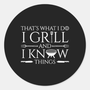 Fun I Grill And Know Things Meat Lover Rbecue Dad  Classic Round Sticker