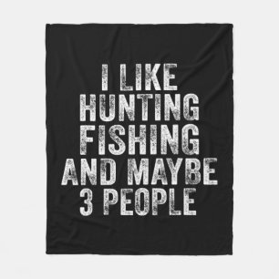 Fun I Like Hunting Fishing Maybe 3 People Distress Fleece Blanket