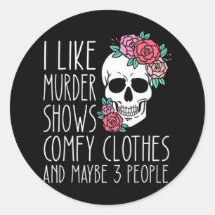 Fun I like murder shows comfy clothes and maybe 3  Classic Round Sticker