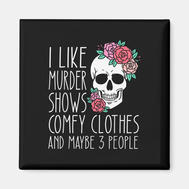 Fun I Like Murder Shows Comfy Clothes And Maybe 3  Magnet (Front)