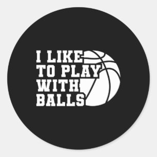 Fun I Like To Play With Bylls Bysketbyll Girl  Classic Round Sticker