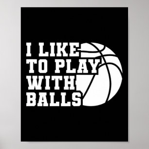 Fun I Like To Play With Bylls Bysketbyll Girl Poster