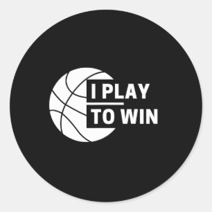 Fun I Play To Win Basketball Sports Classic Round Sticker