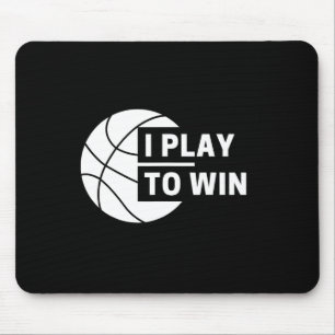 Fun I Play To Win Basketball Sports  Mouse Pad