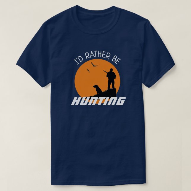 Fun I'd Rather be Hunting  T-Shirt (Design Front)