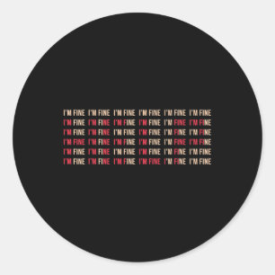 Fun I'm Fine Help Depression Mental Health Awarene Classic Round Sticker