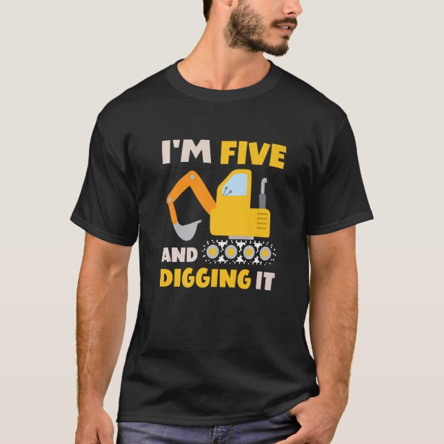Fun I'm Five And Digging It Construction Excavator T-Shirt (Front)