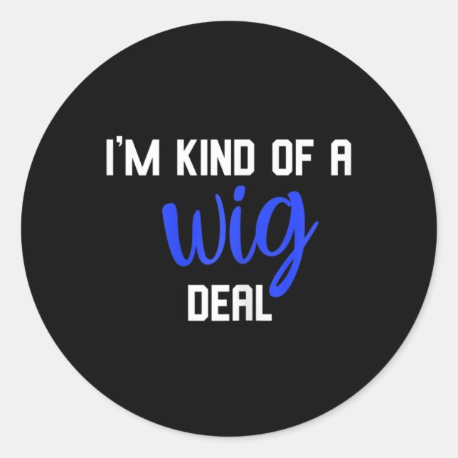 Fun I'm kind of a wig deal alopecia awareness  Classic Round Sticker (Front)
