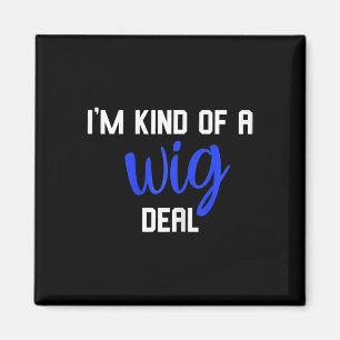 Fun I'm kind of a wig deal alopecia awareness Magnet