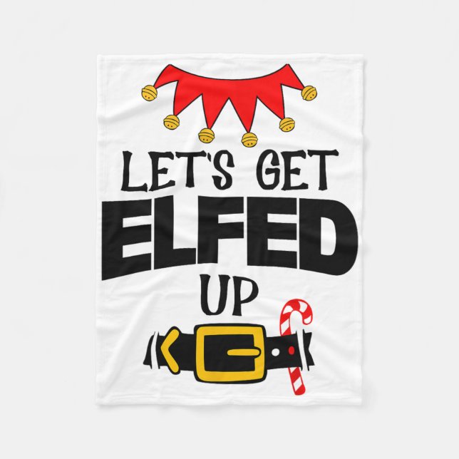 Fun Im The Lets Get Elfed Up Elf Costumes Christma Fleece Blanket (Front)