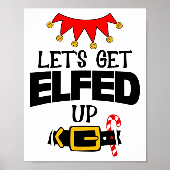 Fun Im The Lets Get Elfed Up Elf Costumes Christma Poster (Front)
