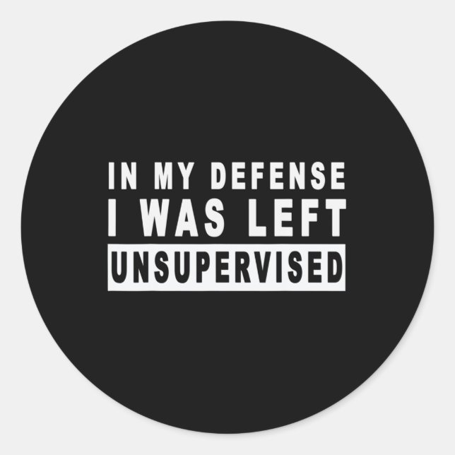 Fun In My Defence I Was Left Unsupervised  Classic Round Sticker (Front)