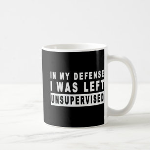 Fun In My Defence I Was Left Unsupervised Coffee Mug