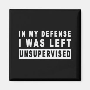 Fun In My Defence I Was Left Unsupervised  Magnet