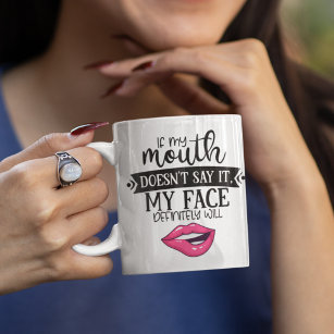 Fun ironic if my mouth doesn't say it my face will coffee mug